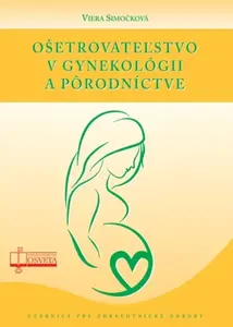 Ošetrovateľstvo v gynekológii a pôrodníctve - Viera Simočková