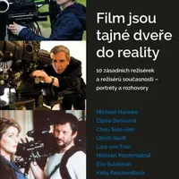 Film jsou tajné dveře do reality - 10 zásadních režisérek a režisérů současnosti – portréty a rozhovory - Pavel Sladký