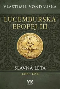 Lucemburská epopej III - Slavná léta (1348-1355) - Vlastimil Vondruška