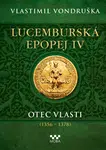 Lucemburská epopej IV - Otec vlasti (1356-1378)  - Vlastimil Vondruška - e-kniha