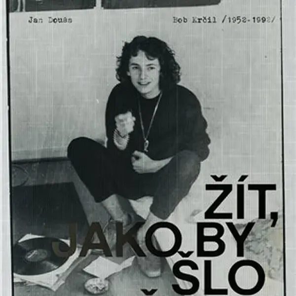 Bob Krčil (1952-1992). Žít, jako by šlo o život - Jan Douša