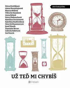 Už teď mi chybíš - Bianca Bellová, Petra Dvořáková, Petra Klabouchová, Josef Moník, Stanislav Beran, Lidmila Kábrtová, Anna Bolavá, Viktorie Hanišová,
