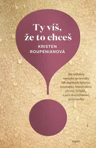 Ty víš, že to chceš - Kristen Roupenianová