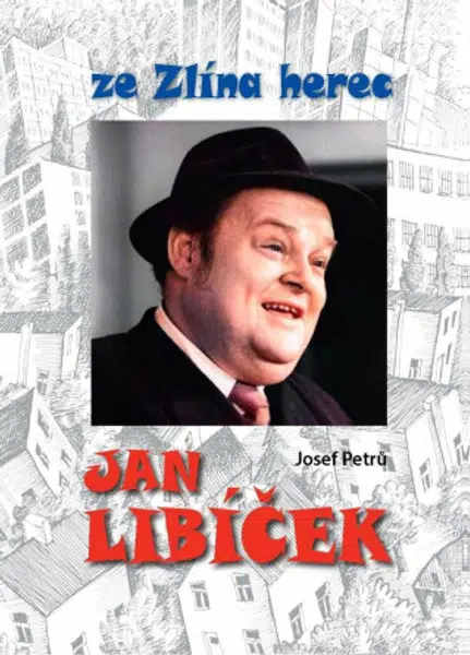 Jan Libíček ze Zlína herec - Josef Petrů