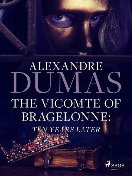 The Vicomte of Bragelonne: Ten Years Later - Alexandre Dumas
