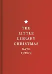 The Little Library Christmas - Kate Young