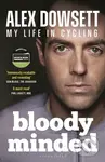 Bloody Minded (My Life in Cycling) - Alex Dowsett