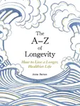 The A-Z of Longevity - Anna Barnes