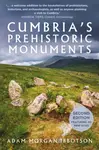 Cumbria's Prehistoric Monuments - Adam Morgan Ibbotson