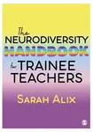 The Neurodiversity Handbook for Trainee Teachers - Sarah Alix