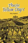 These Yellow Days - Kitty Hawkins