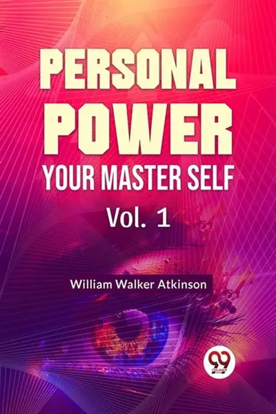 Personal Power Your Master Self Vol. 1 - William Walker Atkinson