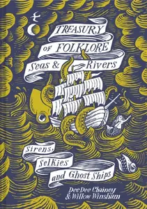 Treasury of Folklore - Seas and Rivers - Dee Dee Chainey, Willow Winsham