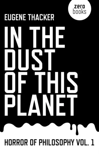 In the Dust of This Planet â€“ Horror of Philosophy vol. 1 - Thacker Eugene