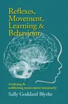 Reflexes, Movement, Learning & Behaviour - Sally Goddard Blythe