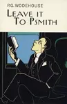 Leave It To Psmith - Pelham Grenville Wodehouse
