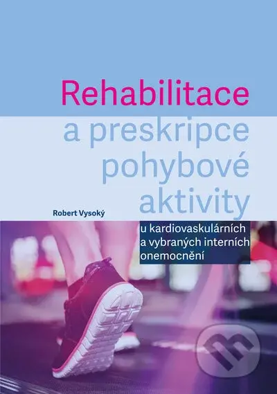 Rehabilitace a preskripce pohybové aktivity (u kardiovaskulárních a vybraných interních onemocnění) - kniha z kategorie Alternativní medicína