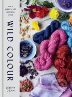 Wild Colour (How to Make and Use Natural Dyes) - Jenny Dean - kniha z kategorie Zdraví a životní styl