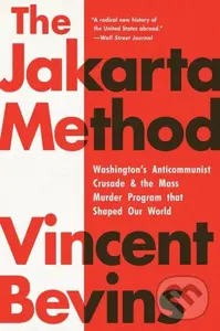 The Jakarta Method (Washington's Anticommunist Crusade and the Mass Murder Program that Shaped Our World),The Jakarta Method (Washington's Anticommuni
