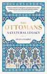 The Ottomans: A Cultural Legacy - Diana Darke