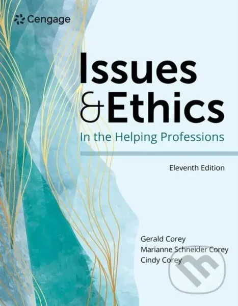 Issues and Ethics in the Helping Professions - Cindy Corey, Marianne Corey, Gerald Corey,Issues and Ethics in the Helping Professions - Cindy Corey, M