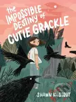 The Impossible Destiny of Cutie Grackle - Shawn K. Stout - kniha z kategorie Pro děti