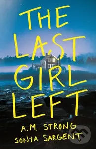The Last Girl Left - A.M. Strong, Sonya Sargent