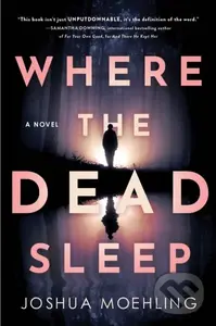 Where the Dead Sleep (A Novel) - Joshua Moehling