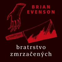 Bratrstvo zmrzačených - Brian Evenson