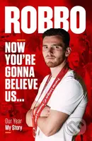 Robbo (Now You're Gonna Believe Us: My Story) - Andy Robertson - kniha z kategorie Kolektivní sporty