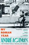 My Roman Year (From the multi-million copy bestselling author of Call Me By Your Name) - kniha z kategorie Autobiografie