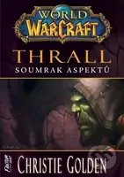 World of Warcraft - Thrall: Soumrak Aspektů - Christie Golden - kniha z kategorie Fantasy