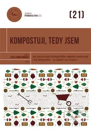 Kompostuji, tedy jsem (Jak zpracování biologického odpadu ozdravuje celý ekosystém – ve městě i na vesnici) - kniha z kategorie Ekologie