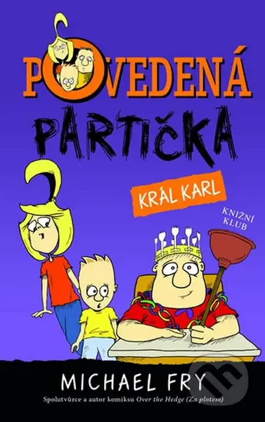 Povedená partička 3: Král Karl - Michael Fry - kniha z kategorie Beletrie pro děti