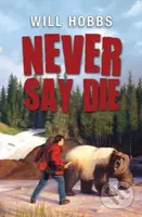 Never Say Die - Will Hobbs - kniha z kategorie Pro děti