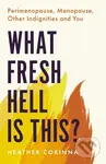 What Fresh Hell Is This? (Perimenopause, Menopause, Other Indignities and You) - kniha z kategorie Zdraví a životní styl