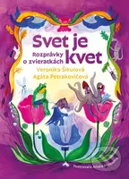 Svet je kvet (Rozprávky o zvieratkách) - Agáta Petrakovičová, Veronika Šikulová - kniha z kategorie Pohádky