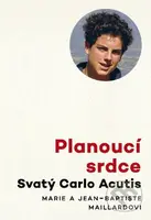 Planoucí srdce (Svatý Carlo Acutis) - Jean-Baptiste Maillard, Marie Maillard - kniha z kategorie Náboženská literatura
