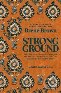 Strong Ground (The Lessons of Daring Leadership, the Tenacity of Paradox and the Wisdom of the Human Spirit)