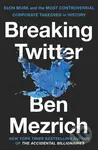 Breaking Twitter (Elon Musk and the Most Controversial Corporate Takeover in History) - kniha z kategorie Marketing