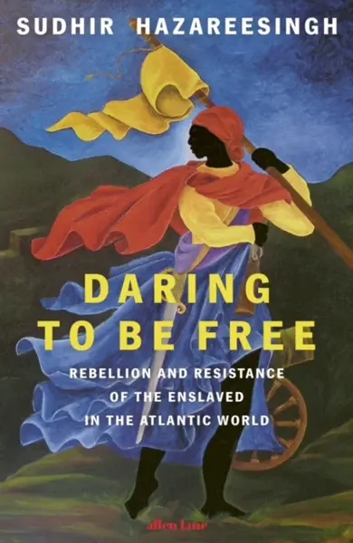 Daring to be Free - Sudhir Hazareesingh