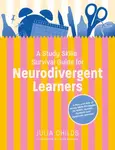 A Study Skills Survival Guide for Neurodivergent Learners - Julia Childs