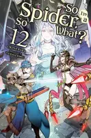 So I'm a Spider, So What?, Vol. 12 (light novel) - Jenny McKeon, Okina Baba, Tsukasa Kiryu