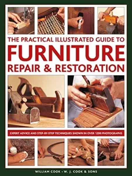 Furniture Repair & Restoration, The Practical Illustrated Guide to - William Cook