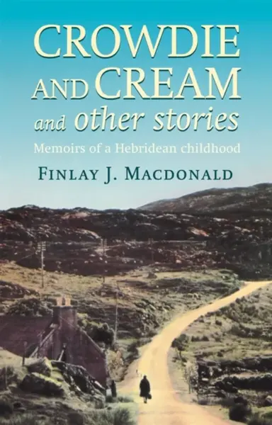 Crowdie And Cream And Other Stories - Finlay J. Macdonald
