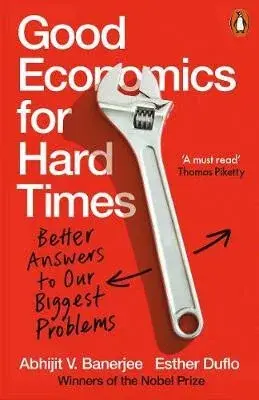 Good Economics for Hard Times - Banerjee Abhijit V., Esther Duflo