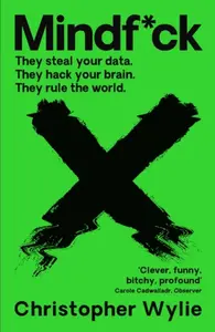 Mindf*ck : Inside Cambridge Analytica´s Plot to Break the World - Christopher Wylie