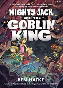 Mighty Jack and the Goblin King - Ben Hatke