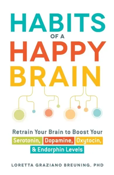 Habits of a Happy Brain - BREUNING Loretta Graziano
