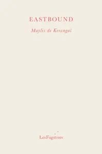 Eastbound - Maylis de Kerangal